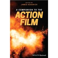 A Companion to the Action Film by Kendrick, James, 9781119100492