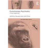 Evolutionary Psychiatry by Anthony Stevens; John Price, 9781317580492