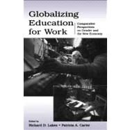 Globalizing Education for Work; Comparative Perspectives on Gender and the New Economy by Lakes, Richard D.; Carter, Patricia A., 9781410610492