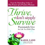 Thrive, Don't Simply Survive Passionately Live the Life You Didn't Plan by Ladd, Karol, 9781416580492