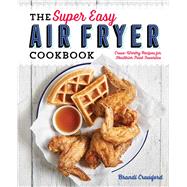 The Super Easy Air Fryer Cookbook by Crawford, Brandi; Dujardin, Helene, 9781641520492