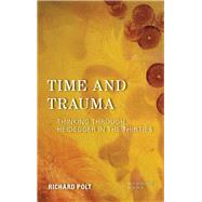 Time and Trauma Thinking Through Heidegger in the Thirties by Polt, Richard, 9781786610492