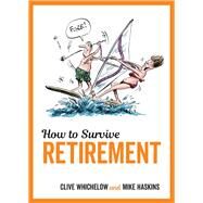 How to Survive Retirement by Haskins, Mike; Whichelow, Clive, 9781786850492