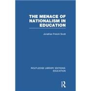 The Menace of Nationalism in Education by Scott French; Jonathan, 9780415750493