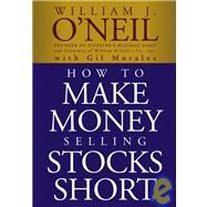How to Make Money Selling Stocks Short by O'Neil, William J.; Morales, Gil, 9780471710493