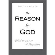 The Reason for God Belief in an Age of Skepticism by Keller, Timothy, 9780525950493