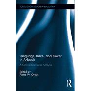 Language, Race, and Power in Schools: A Critical Discourse Analysis by Orelus; Pierre, 9781138690493