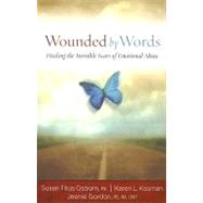 Wounded by Words : Healing the Invisible Scars of Emotional Abuse by Susan Titus Osborn, 9781596690493