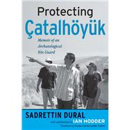 Protecting atalhynk: Memoir of an Archaeological Site Guard by Dural,Sadrettin, 9781598740493