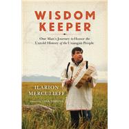 Wisdom Keeper One Man's Journey to Honor the Untold History of the Unangan People by Merculieff, Ilarion; Simons, Nina, 9781623170493