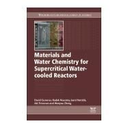 Materials and Water Chemistry for Supercritical Water-cooled Reactors by Guzonas, David; Novotny, Radek; Penttila, Sami; Toivonen, Aki; Zheng, Wenyue, 9780081020494