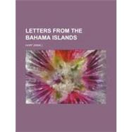 Letters from the Bahama Islands by Hart, Jack Culmer, 9780217500494