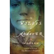 The Wolves of Andover A Novel by Kent, Kathleen, 9780316120494