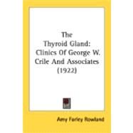 Thyroid Gland : Clinics of George W. Crile and Associates (1922) by Rowland, Amy Farley, 9780548880494