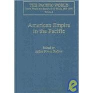 American Empire in the Pacific: From Trade to Strategic Balance, 1700-1922 by Dudden,Arthur Power, 9780754630494