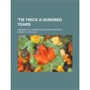 'tis Twice a Hundred Years by Wallace, Robert W., 9781151450494