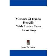 Memoirs of Francis Howgill : With Extracts from His Writings by Backhouse, James, 9781432540494