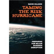Taming the Risk Hurricane Preparing for Major Business Disruption by Hillson, David, 9781523000494
