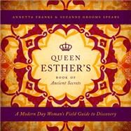 Queen Esther's Book of Ancient Secrets by Franks, Annetta; Spears, Suzanne Grooms, 9781617770494