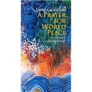 Prayer for World Peace by Goodall, Jane; Golmohammadi, Feeroozeh, 9789888240494