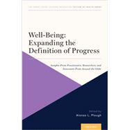 Well-Being: Expanding the Definition of Progress Insights From Practitioners, Researchers, and Innovators From Around the Globe by Plough, Alonzo L., 9780190080495