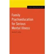 Family Psychoeducation for Serious Mental Illness by Lefley, Harriet P., 9780195340495