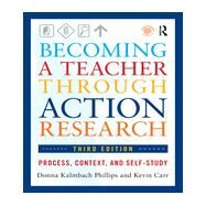 Becoming a Teacher through Action Research: Process, Context, and Self-Study by Phillips; Donna Kalmbach, 9780415660495