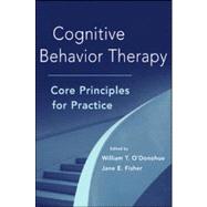 Cognitive Behavior Therapy Core Principles for Practice by O'Donohue, William T.; Fisher, Jane E., 9780470560495