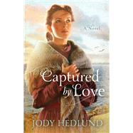 Captured by Love by Hedlund, Jody, 9780764210495