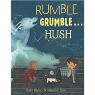 Rumble Grumble . . . Hush by Banks, Kate; Shin, Simone, 9781101940495