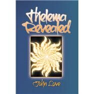 Thelema Revealed by Love, John, 9781456840495