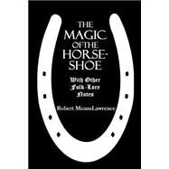 The Magic of the Horse-shoe by Lawrence, Robert Means, 9781505270495