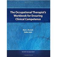 The Occupational Therapist?s Workbook for Ensuring Clinical Competence by Morreale, Marie; Amini, Debbie, 9781630910495