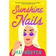Sunshine Nails A Novel by Nguyen, Mai, 9781668010495