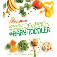 Happy Family Organic Superfoods Cookbook for Baby & Toddler by Visram, Shazi; Azima, Cricket (CON); Donne, Tara; Happy Family, 9781681880495