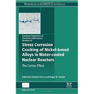 Stress Corrosion Cracking of Nickel-based Alloys in Water-cooled Nuclear Reactors by Feron, Damien; Staehle, Roger W, 9780081000496