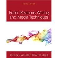 Public Relations Writing and Media Techniques, Books a la Carte by Wilcox, Dennis L.; Reber, Bryan H., 9780134010496