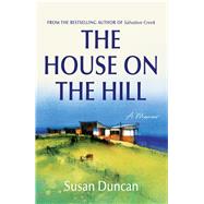 The House on the Hill A Memoir by Duncan, Susan, 9780143780496