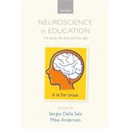 Neuroscience in Education The good, the bad, and the ugly by Della Sala, Sergio; Anderson, Mike, 9780199600496