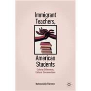 Immigrant Teachers, American Students Cultural Differences, Cultural Disconnections by Florence, Namulundah, 9780230110496