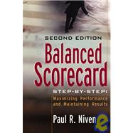 Balanced Scorecard Step-by-Step Maximizing Performance and Maintaining Results by Niven, Paul R., 9780471780496