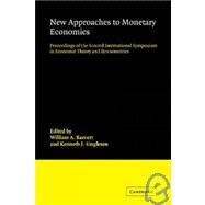 New Approaches to Monetary Economics: Proceedings of the Second International Symposium in Economic Theory and Econometrics by Edited by William A. Barnett , Kenneth J. Singleton, 9780521100496