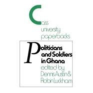 Politicians and Soldiers in Ghana 1966-1972 by Austin,Dennis, 9780714630496