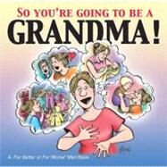 So You're Going to Be a Grandma! A For Better or For Worse Book by Johnston, Lynn, 9780740750496