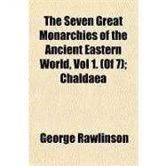 The Seven Great Monarchies of the Ancient Eastern World by Rawlinson, George, 9781153720496
