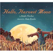 Hello, Harvest Moon by Fletcher, Ralph; Kiesler, Kate, 9781328740496