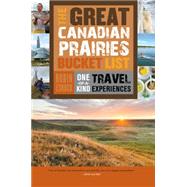 The Great Canadian Prairies Bucket List by Esrock, Robin, 9781459730496
