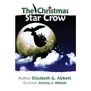 The Christmas Star Crow by Abbott, Elizabeth G.; Abbott, Jeremy, 9781502500496