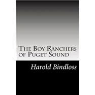 The Boy Ranchers of Puget Sound by Bindloss, Harold, 9781502740496