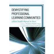 Demystifying Professional Learning Communities School Leadership at Its Best by Hipp, Kristine Kiefer; Huffman, Jane Bumpers; Hord, Shirley M.; Abrego, Jesus; Cowan, D'Ette Fly; Moller, Gayle; Olivier, Dianne F.; Pankake, Anita M.; Roundtree, Linda, 9781607090496